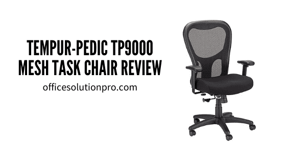 Tempur Pedic TP9000 Mesh Task Office Chair Review Officesolutionpro.com  